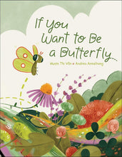 Load image into Gallery viewer, If You Want to Be a Butterfly