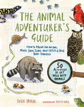 Load image into Gallery viewer, The Animal Adventurer's Guide : How to Prowl for an Owl, Make Snail Slime, and Catch a Frog Bare-Handed
