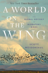 A World on the Wing : The Global Odyssey of Migratory Birds