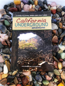 California Underground Adventures: A Guide to Caves, Mines and Lava Tubes